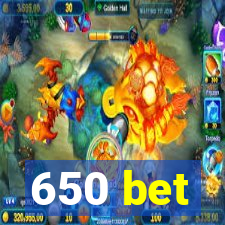 650 bet